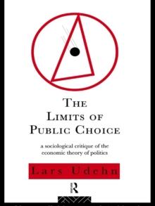 The Limits of Public Choice : A Sociological Critique of the Economic Theory of Politics