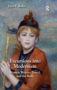 Excursions into Modernism : Women Writers, Travel, and the Body