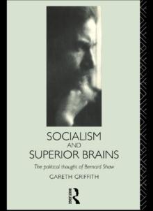 Socialism and Superior Brains: The Political Thought of George Bernard Shaw