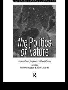 The Politics of Nature : Explorations in Green Political Theory