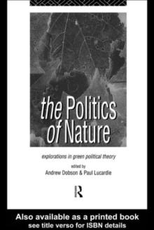 The Politics of Nature : Explorations in Green Political Theory