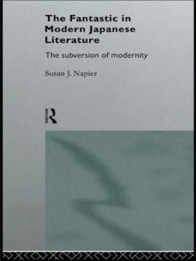 The Fantastic in Modern Japanese Literature : The Subversion of Modernity