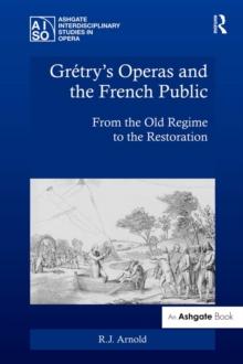 Gretry's Operas and the French Public : From the Old Regime to the Restoration