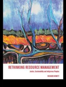 Rethinking Resource Management : Justice, Sustainability and Indigenous Peoples