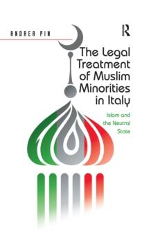 The Legal Treatment of Muslim Minorities in Italy : Islam and the Neutral State