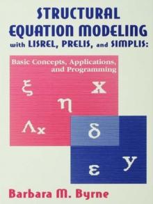 Structural Equation Modeling With Lisrel, Prelis, and Simplis : Basic Concepts, Applications, and Programming