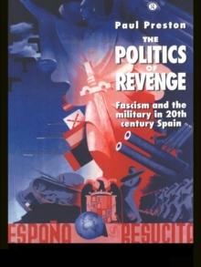 The Politics of Revenge : Fascism and the Military in 20th-century Spain