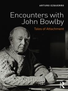 Encounters with John Bowlby : Tales of Attachment