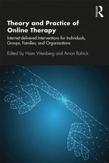 Theory and Practice of Online Therapy : Internet-delivered Interventions for Individuals, Groups, Families, and Organizations