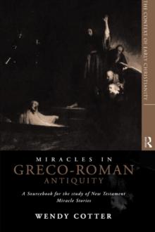 Miracles in Greco-Roman Antiquity : A Sourcebook for the Study of New Testament Miracle Stories