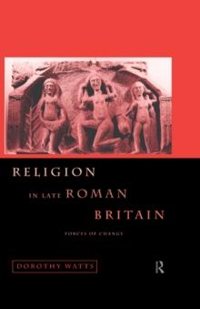 Religion in Late Roman Britain : Forces of Change