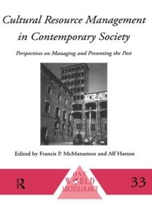 Cultural Resource Management in Contemporary Society : Perspectives on Managing and Presenting the Past