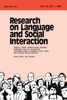 Constituting Gender Through Talk in Childhood : Conversations in Parent-child, Peer, and Sibling Relationships:a Special Issue of research on Language and Social interaction