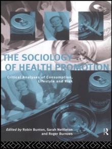 The Sociology of Health Promotion : Critical Analyses of Consumption, Lifestyle and Risk