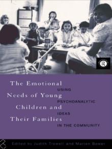 The Emotional Needs of Young Children and Their Families : Using Psychoanalytic Ideas in the Community