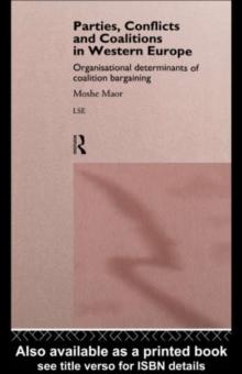 Parties, Conflicts and Coalitions in Western Europe : The Organisational Determinants of Coalition Bargaining