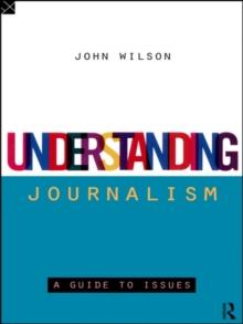 Understanding Journalism : A Guide to Issues