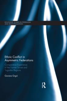 Ethnic Conflict in Asymmetric Federations : Comparative Experience of the Former Soviet and Yugoslav Regions