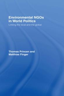 Environmental NGOs in World Politics : Linking the Local and the Global