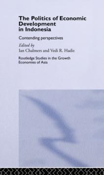 The Politics of Economic Development in Indonesia : Contending Perspectives