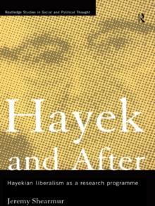 Hayek and After : Hayekian Liberalism as a Research Programme