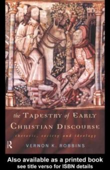 The Tapestry of Early Christian Discourse : Rhetoric, Society and Ideology