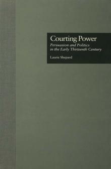 Courting Power : Persuasion and Politics in the Early Thirteenth Century