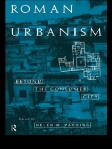 Roman Urbanism : Beyond The Consumer City