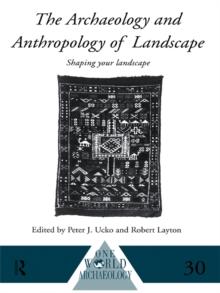 The Archaeology and Anthropology of Landscape : Shaping Your Landscape