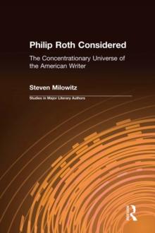 Philip Roth Considered : The Concentrationary Universe of the American Writer