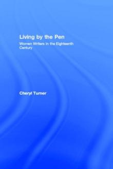 Living by the Pen : Women Writers in the Eighteenth Century