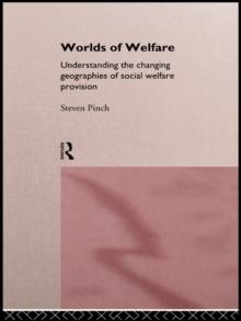 Worlds of Welfare : Understanding the Changing Geographies for Social Welfare Provision