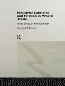 Industrial Subsidies and Friction in World Trade : Trade Policies or Trade Politics?