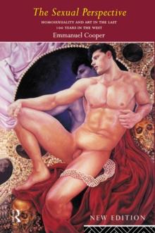 The Sexual Perspective : Homosexuality and Art in the Last 100 Years in the West