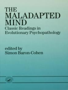 The Maladapted Mind : Classic Readings in Evolutionary Psychopathology