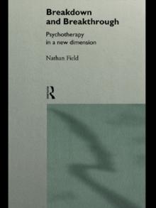 Breakdown and Breakthrough : Psychotherapy in a New Dimension