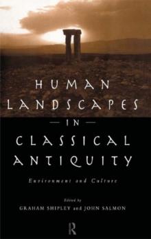 Human Landscapes in Classical Antiquity : Environment and Culture