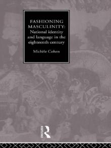 Fashioning Masculinity : National Identity and Language in the Eighteenth Century