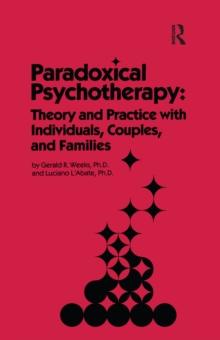 Paradoxical Psychotherapy : Theory & Practice With Individuals Couples & Families