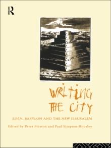 Writing the City : Eden, Babylon and the New Jerusalem