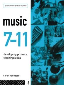 Music 7-11 : Developing Primary Teaching Skills