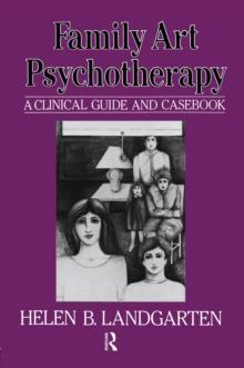 Family Art Psychotherapy : A Clinical Guide And Casebook