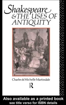 Shakespeare and the Uses of Antiquity : An Introductory Essay