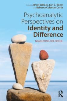 Psychoanalytic Perspectives on Identity and Difference : Navigating the Divide