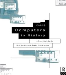 Using Computers in History : A Practical Guide to Data Presentation, Analysis and the Internet