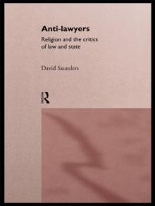 Anti-Lawyers : Religion and the Critics of Law and State