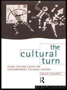 The Cultural Turn : Scene Setting Essays on Contemporary Cultural History