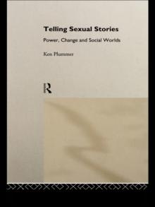 Telling Sexual Stories : Power, Change and Social Worlds