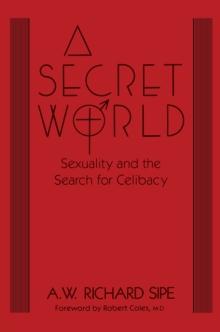 A Secret World : Sexuality And The Search For Celibacy