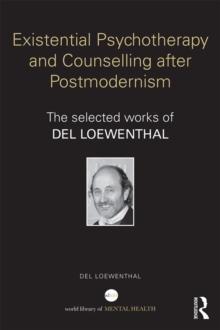 Existential Psychotherapy and Counselling after Postmodernism : The selected works of Del Loewenthal